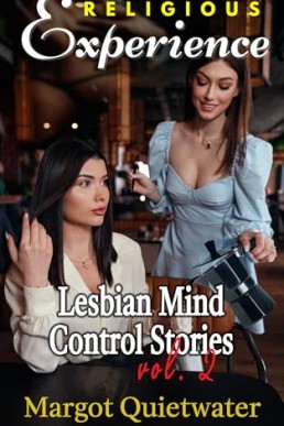 Religious Experience: A Lesbian Mind Control Story vol. 2 Book 5