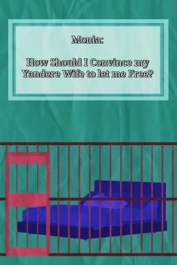 Monia: How Should I Convince My Yandere Wife To Let Me Free?