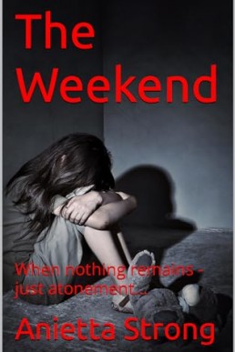 The Weekend: When nothing remains - just atonement..... (Petra Larson Series Book 2)