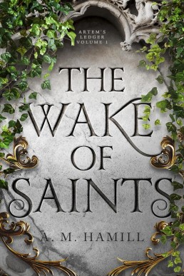 The Wake of Saints (Artem's Ledger Book 1)