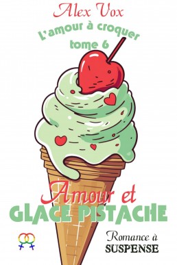 Amour et Glace Pistache (L'amour à croquer t. 6) (French Edition)