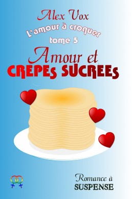 Amour et crêpes sucrées (L'amour à croquer t. 5) (French Edition)