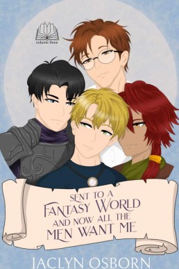 Sent To A Fantasy World Now All The Men Want Me (Volume 3)