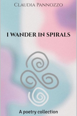 I wander in spirals: A poetry collection