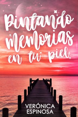 Pintando memorias en tu piel (Spanish Edition)