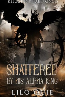 Shattered by His Alpha King (Reluctant Fae Prince #1)