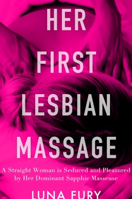 Her First Lesbian Massage (Discovering Her Sapphic Side Through Lesbian Massage Book 3)