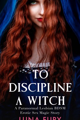 To Discipline a Witch: A Paranormal Lesbian BDSM Erotic Sex Magic Story (The Witch Queen’s Apprentice Book 5)