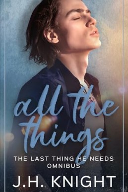 All The Things (The Last Thing He Needs Omnibus)