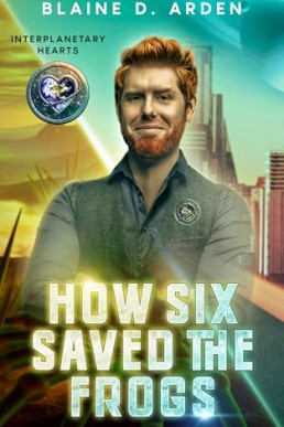 How Six Saved the Frogs (Interplanetary Hearts 1)