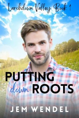 Putting Down Roots (Larchdown Valley 1) 2024 2nd Ed.