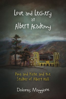 Love and Lechery at Albert Academy: Pina and Katie and the Stalker of Albert Hall (Pina & Katie Book 2)