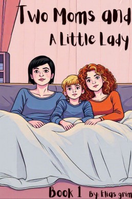 Two Moms and A Little Lady: Book 1