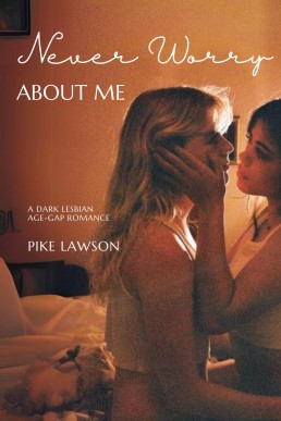 Never Worry About Me: A Dark Lesbian Age-Gap Romance