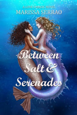 Between Salt and Serenades: A Love X Magic Book 2