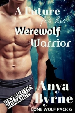 A Future for His Werewolf Warrior (Lone Wolf Pack 6)