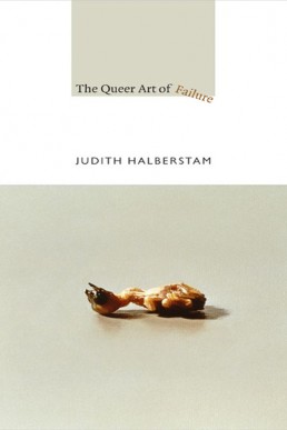 The Queer Art of Failure (a John Hope Franklin Center Book)