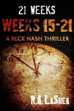 21 Weeks: Weeks 15-21 (A Beck Nash Thriller)