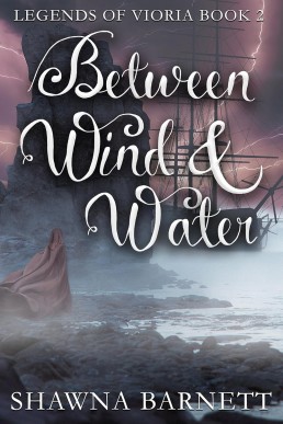 Between Wind &amp; Water (Legends of Vioria Book 2)