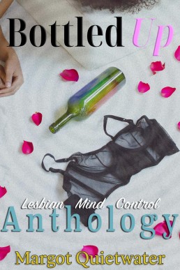 Bottled Up: Part of the Lesbian Mind Control Anthology Series, Book 20