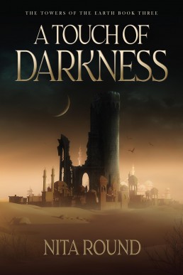 A Touch of Darkness: The Towers of the Earth Book Three (New Cover)