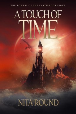 A Touch of Time: The Towers of the Earth Book Eight