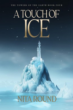 A Touch of Ice: The Towers of the Earth Book Four (New Cover)