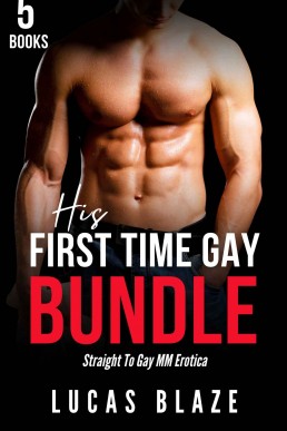 His First Time Gay Bundle: Straight To Gay MM Erotica (Lucas Blaze Collections)