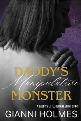 Daddy's Manipulative Monster (A Daddy's Little Deviant Short Story)