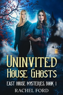 Uninvited House Ghosts (East House Mysteries Book 1)