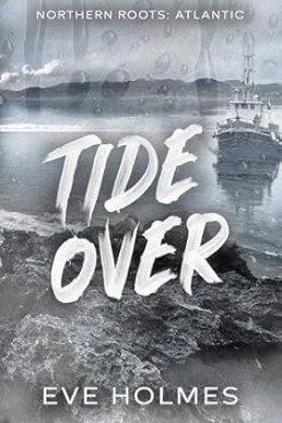 Tide Over (Northern Roots: Atlantic 1)