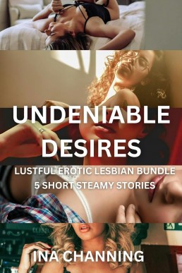 Undeniable Desires: Lustful Erotic Lesbian Steamy Bundle (FF Collection 2)