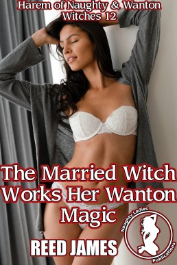 The Married Witch Works Her Wanton Magic (Harem of Naughty & Wanton Witches 12)