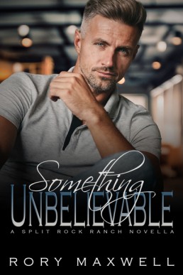 Something Unbelievable (Split Rock Ranch Novella)