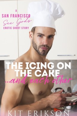 The Icing On The Cake...And Each Other (The San Francisco Sex Gods)