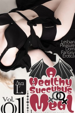 A Healthy Succubus Meal Vol 01 | Ines, Voracious.: Lesbian Pleasure Dom Fantasy Erotica