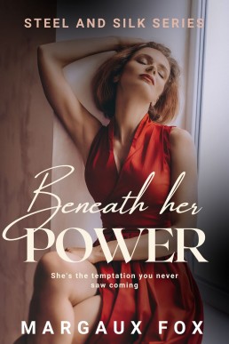 Beneath Her Power (Steel and Silk Series Book 2)