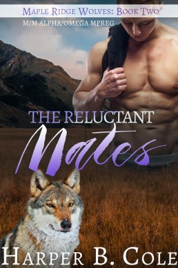 The Reluctant Mates: M/M Alpha/Omega MPREG (Maple Ridge Wolves Book 2)