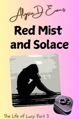 Red Mist and Solace: The Life of Lucy -Part 3