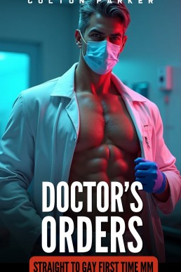 Doctor’s Orders (Straight to Gay First Time MM Stories)