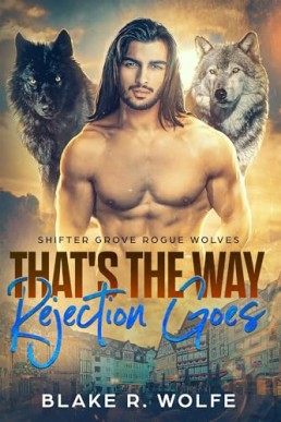 That's the Way Rejection Goes (Shifter Grove Rogue Wolves 5)