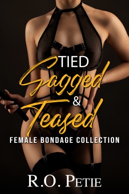 Tied Gagged & Teased : Female Bondage Collection