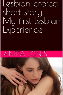 Lesbian erotca short story , My first lesbian Experience