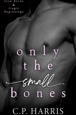 Only the Small Bones  (Slow Burns & Tragic Beginnings 1)