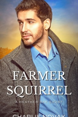 Farmer Squirrel (Like I Needed Bonus Scene; Heather Bay 3.1)