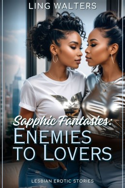 Sapphic Fantasies: Enemies to Lovers: Lesbian Erotic Stories