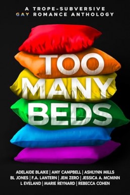 Too Many Beds: A Trope-Subversive Gay Romance Anthology