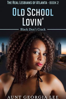 Old School Lovin': Black Don't Crack (The Real Lesbians of Atlanta Book 2)