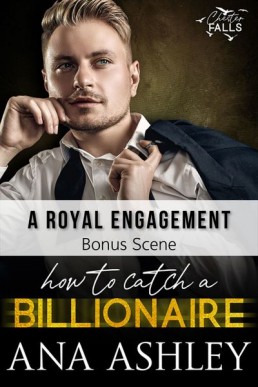 A Royal Engagement: How to Catch a Billionaire Bonus Scene (Chester Falls 7.6)