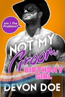 Not My Groom: Birthday Girl (Am I The Problem? Bonus Scene #2.1)